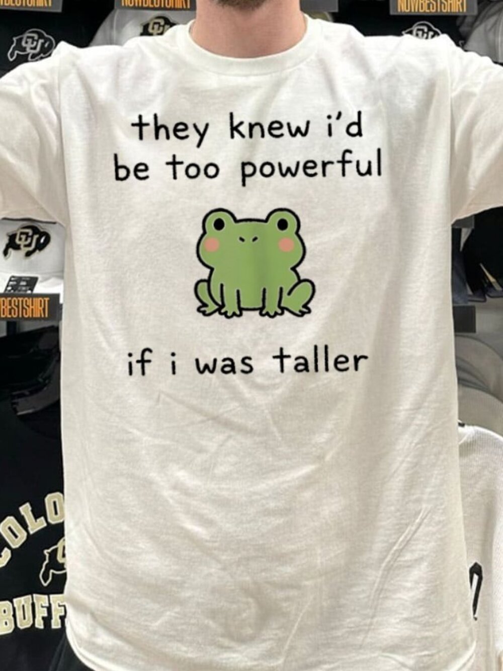 they Knew I’d Be T-Shirtoo Powerful If I Was T-Shirtaller Frog T-Shirt